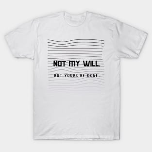 Not my will T-Shirt